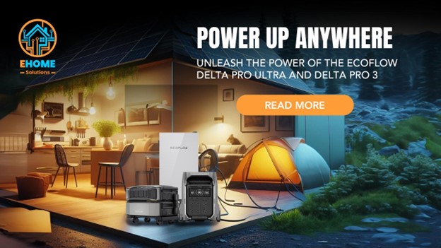 Power Up Anywhere: Unleash the Power of the EcoFlow Delta Pro Ultra and Delta Pro 3